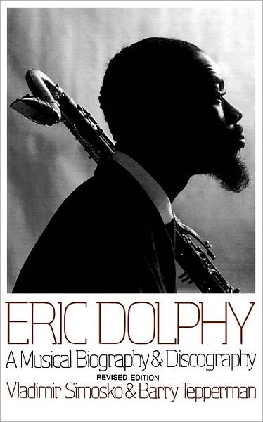 Eric Dolphy: A Musical Biography And Discography - Barry Tepperman - Books - Hachette Books - 9780306805240 - March 22, 1996