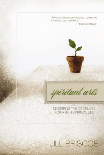 Cover for Jill Briscoe · Spiritual Arts: Mastering the Disciplines for a Rich Spiritual Life (Taschenbuch) (2007)