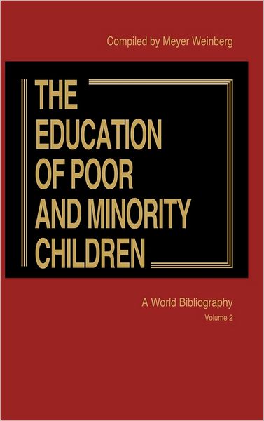 Cover for Meyer Weinberg · The Education of Poor and Minority Children: A World Bibliography Vol. 2 (Gebundenes Buch) (1981)