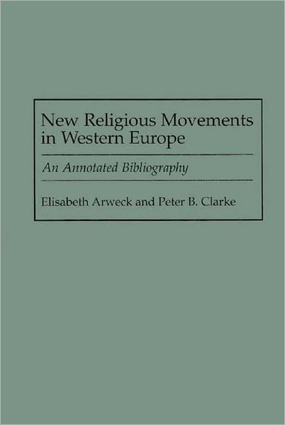 Cover for Elisabeth Arweck · New Religious Movements in Western Europe: An Annotated Bibliography - Bibliographies and Indexes in Religious Studies (Hardcover Book) (1997)
