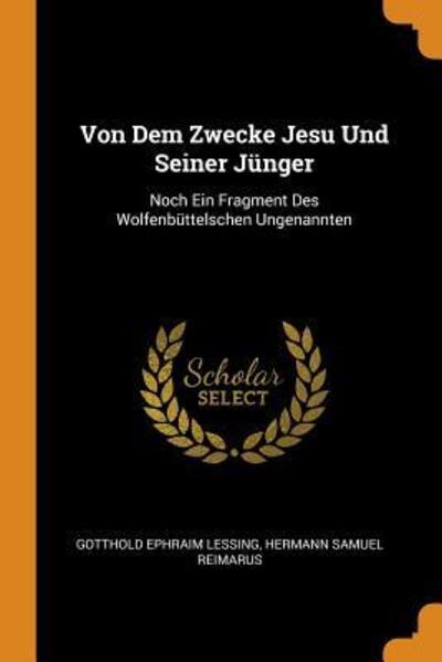 Cover for Gotthold Ephraim Lessing · Von Dem Zwecke Jesu Und Seiner Jünger Noch Ein Fragment Des Wolfenbüttelschen Ungenannten (Pocketbok) (2018)