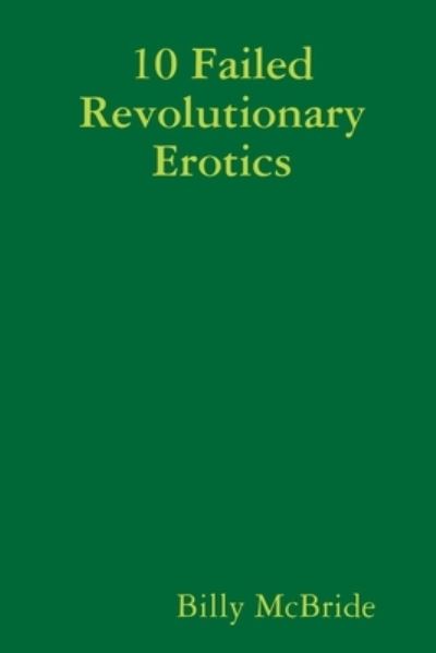 Cover for Billy McBride · 10 Failed Revolutionary Erotics (Book) (2018)