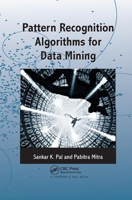 Cover for Sankar K. Pal · Pattern Recognition Algorithms for Data Mining - Chapman &amp; Hall / CRC Computer Science &amp; Data Analysis (Paperback Book) (2019)