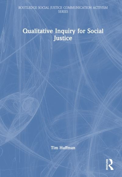 Cover for Huffman, Tim (Saint Louis University, USA) · Qualitative Inquiry for Social Justice - Routledge Social Justice Communication Activism Series (Innbunden bok) (2023)