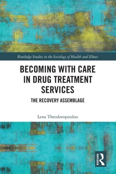 Theodoropoulou, Lena (University of Liverpool, UK) · Becoming with Care in Drug Treatment Services: The Recovery Assemblage - Routledge Studies in the Sociology of Health and Illness (Paperback Bog) (2024)