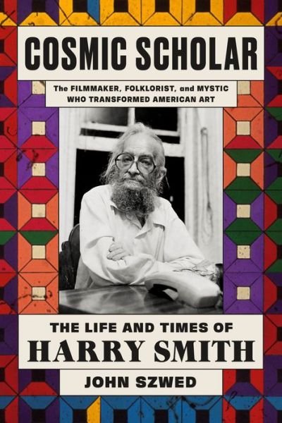 Cover for John Szwed · Cosmic Scholar: The Life and Times of Harry Smith (Hardcover Book) (2023)