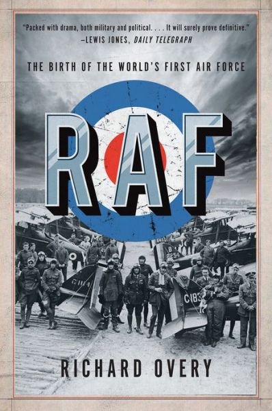 RAF: The Birth of the World's First Air Force - Overy, Richard, Ph.D. (University of Exeter) - Kirjat - WW Norton & Co - 9780393357240 - tiistai 9. heinäkuuta 2024