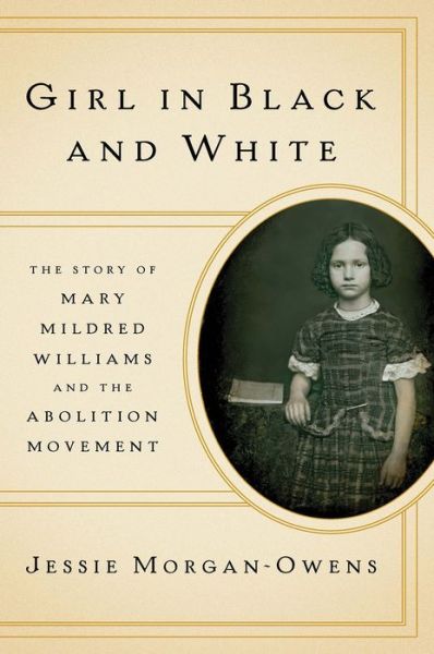 Jessie Morgan-Owens · Girl in Black and White: The Story of Mary Mildred Williams and the Abolition Movement (Hardcover Book) (2024)