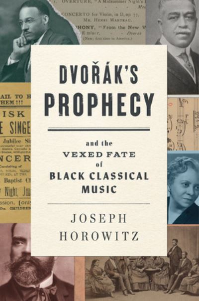 Cover for Joseph Horowitz · Dvorak's Prophecy: And the Vexed Fate of Black Classical Music (Hardcover Book) (2021)