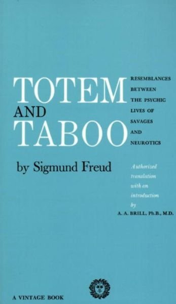 Totem and Taboo: Resemblances Between the Psychic Lives of Savages and Neurotics - Sigmund Freud - Kirjat - Random House USA Inc - 9780394701240 - tiistai 12. huhtikuuta 1960