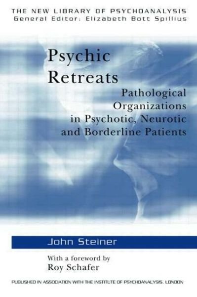 John Steiner · Psychic Retreats: Pathological Organizations in Psychotic, Neurotic and Borderline Patients - The New Library of Psychoanalysis (Paperback Book) (1993)