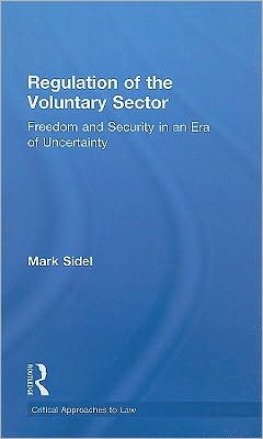 Cover for Mark Sidel · Regulation of the Voluntary Sector: Freedom and Security in an Era of Uncertainty - Critical Approaches to Law (Hardcover Book) (2009)