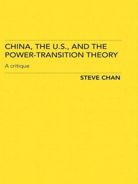 Cover for Chan, Steve (University of Colorado, USA) · China, the US and the Power-Transition Theory: A Critique (Paperback Book) (2007)