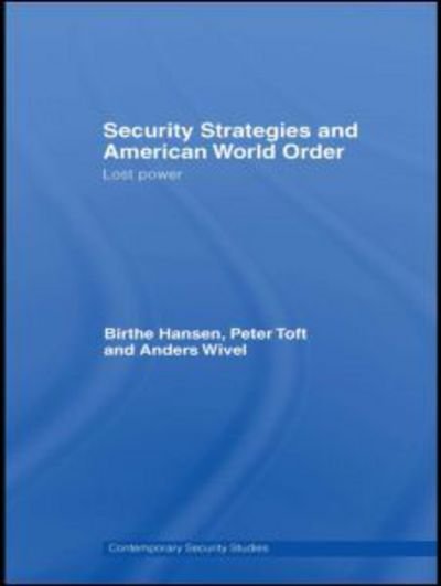 Cover for Birthe Hansen · Security Strategies and American World Order: Lost Power - Contemporary Security Studies (Gebundenes Buch) (2008)