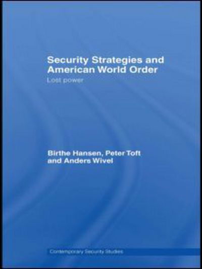 Cover for Birthe Hansen · Security Strategies and American World Order: Lost Power - Contemporary Security Studies (Hardcover bog) (2008)