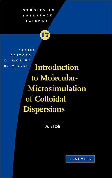 Introduction to Molecular-Microsimulation for Colloidal Dispersions - Studies in Interface Science - Satoh, A. (Akita Prefectural University, Honjo, Japan) - Books - Elsevier Science & Technology - 9780444514240 - June 20, 2003