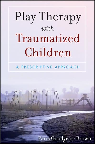 Cover for Paris Goodyear-Brown · Play Therapy with Traumatized Children (Paperback Book) (2009)