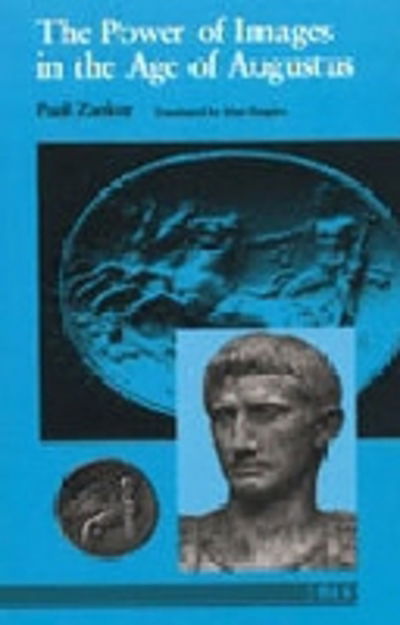 Cover for Paul Zanker · The Power of Images in the Age of Augustus - Thomas Spencer Jerome Lectures (Paperback Book) (1990)