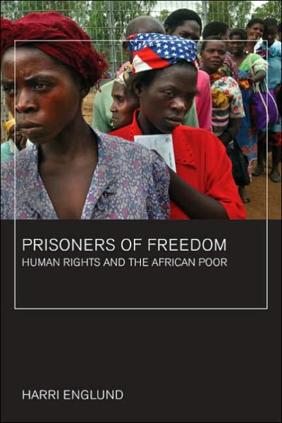 Cover for Harri Englund · Prisoners of Freedom: Human Rights and the African Poor - California Series in Public Anthropology (Paperback Book) [Annotated edition] (2006)