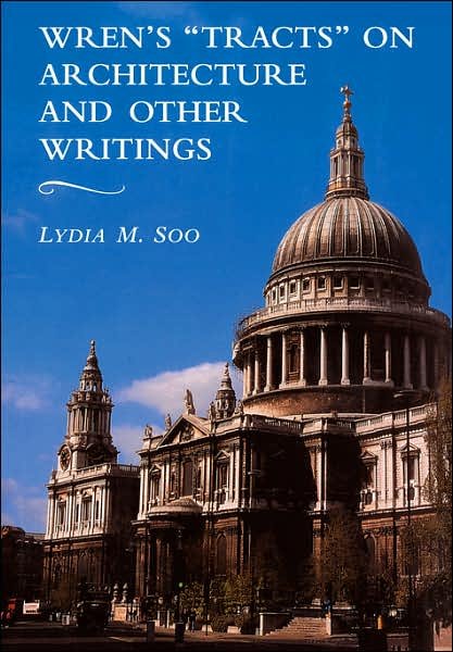 Cover for Soo, Lydia M. (University of Michigan, Ann Arbor) · Wren's 'Tracts' on Architecture and Other Writings (Paperback Book) (2007)