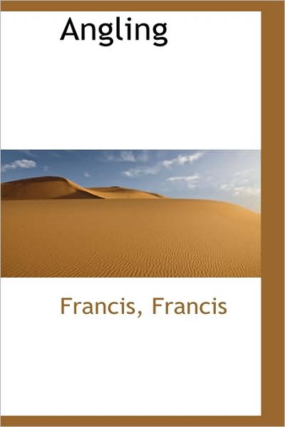 Angling - Francis Francis - Książki - BiblioLife - 9780554446240 - 21 sierpnia 2008