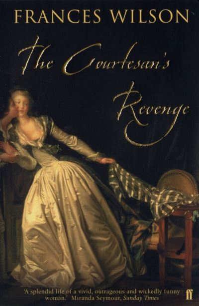 Cover for Frances Wilson · The Courtesan's Revenge (Paperback Book) [Main edition] (2004)