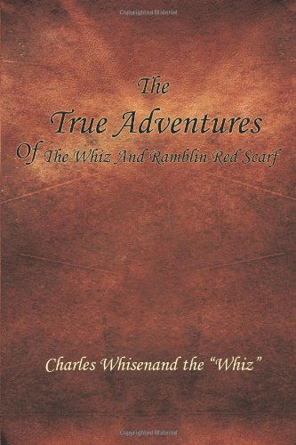 Cover for Charles Whisenand · The True Adventures of the Whiz and Ramblin Red Scarf (Paperback Book) (2009)