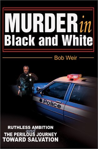 Murder in Black and White: Ruthless Ambition and the Perilous Journey Toward Salvation - Bob Weir - Bücher - Writers Club Press - 9780595656240 - 28. Januar 2003
