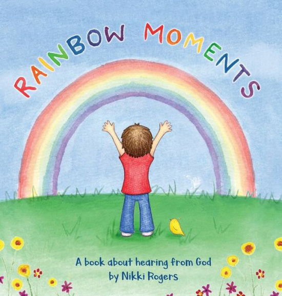 Cover for Nikki Rogers · Rainbow Moments: A book about hearing from God (Hardcover Book) [2nd edition] (2020)