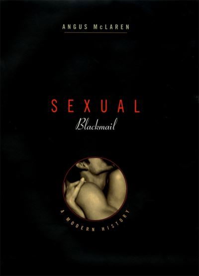 Cover for Angus McLaren · Sexual Blackmail: A Modern History (Hardcover Book) (2002)
