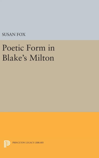 Cover for Susan Fox · Poetic Form in Blake's MILTON - Princeton Legacy Library (Inbunden Bok) (2016)