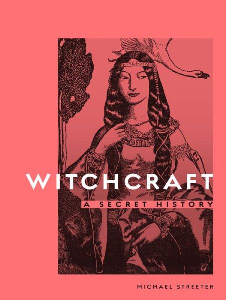 Cover for Michael Streeter · Witchcraft: A Secret History (Hardcover Book) (2020)