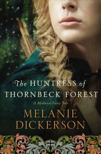 Cover for Melanie Dickerson · The Huntress of Thornbeck Forest - A Medieval Fairy Tale (Paperback Book) (2015)