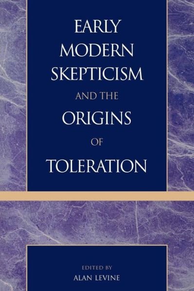 Cover for Alan Levine · Early Modern Skepticism and the Origins of Toleration - Applications of Political Theory (Paperback Book) (1999)