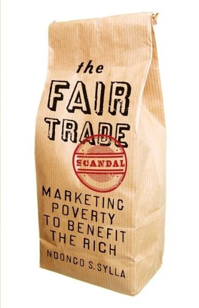 Cover for Ndongo Samba Sylla · The Fair Trade Scandal: Marketing Poverty to Benefit the Rich (Pocketbok) (2014)