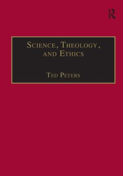 Cover for Ted Peters · Science, Theology, and Ethics - Routledge Science and Religion Series (Hardcover Book) [New edition] (2003)