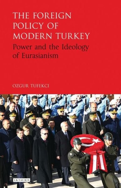 Cover for Tufekci, Ozgur (Karadeniz Technical University, Turkey) · The Foreign Policy of Modern Turkey: Power and the Ideology of Eurasianism (Paperback Bog) (2019)