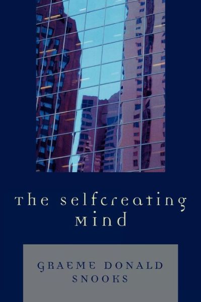 The Selfcreating Mind - Graeme Donald Snooks - Książki - University Press of America - 9780761835240 - 30 października 2006