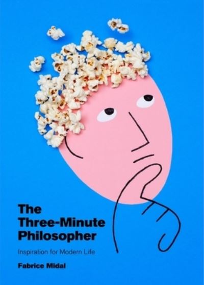 The Three-Minute Philosopher : Inspiration for Modern Life - Fabrice Midal - Książki - Running Press - 9780762474240 - 4 maja 2021