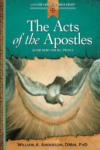 The Acts of the Apostles: Good News for All People - Liguori Catholic Bible Study - William Anderson - Books - Liguori Publications,U.S. - 9780764821240 - 2013