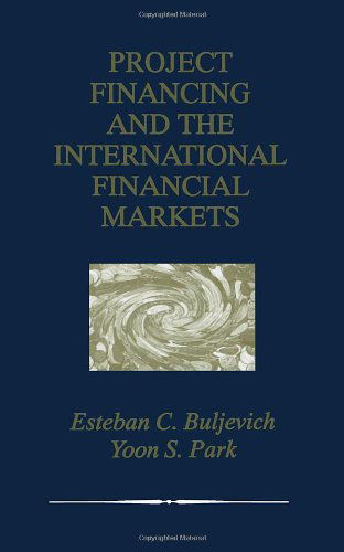 Cover for Esteban C. Buljevich · Project Financing and the International Financial Markets (Hardcover Book) [1999 edition] (1999)