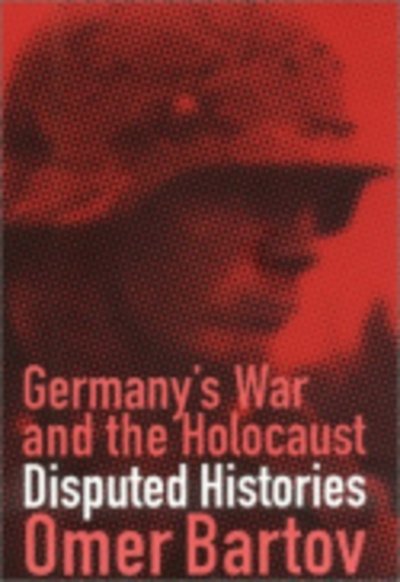 Cover for Omer Bartov · Germany's War and the Holocaust: Disputed Histories (Gebundenes Buch) (2003)