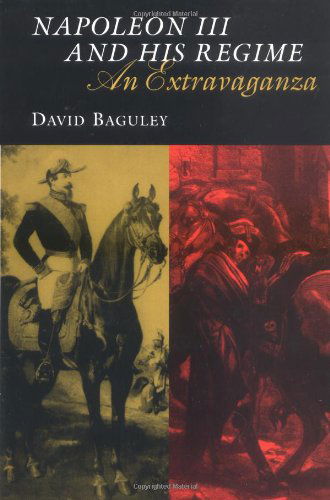 Napoleon III and His Regime: An Extravaganza - Modernist Studies - David Baguley - Books - Louisiana State University Press - 9780807126240 - November 1, 2000