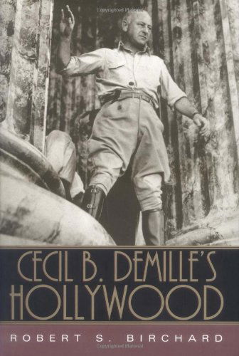 Cover for Robert S. Birchard · Cecil B. DeMille's Hollywood (Hardcover Book) [First edition] (2004)