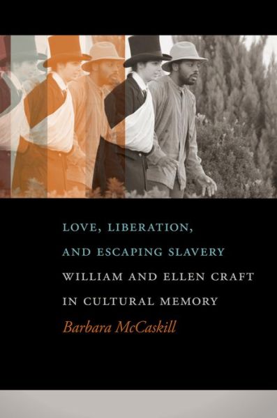 Cover for Barbara McCaskill · Love, Liberation, and Escaping Slavery: William and Ellen Craft in Cultural Memory (Paperback Book) (2015)