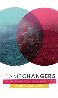 Cover for Gavin Calver · Game Changers: Encountering God and changing the world (Paperback Book) (2016)