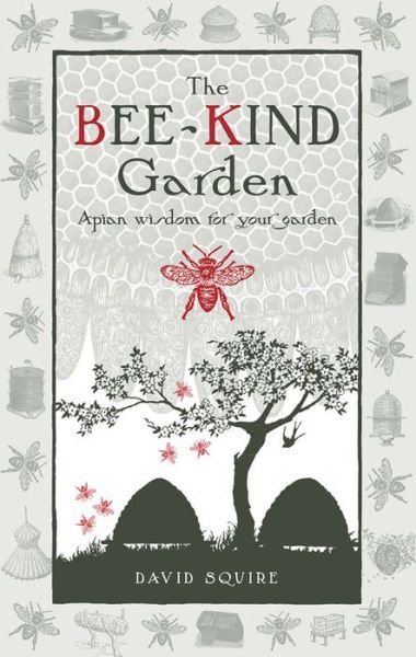 Cover for David Squire · The Bee-Kind Garden: Apian wisdom for your garden - Wise Words (Hardcover Book) (2011)