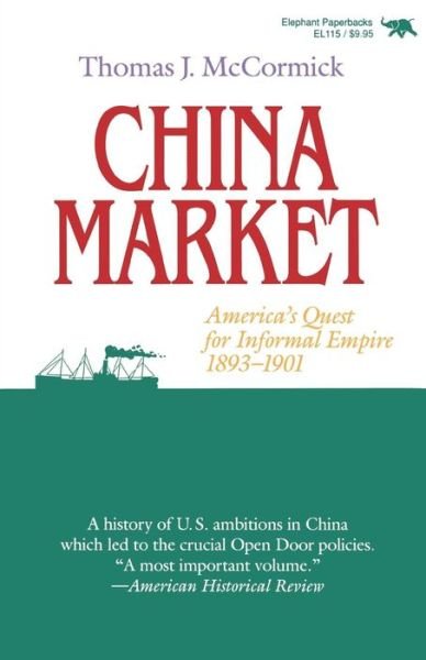 Cover for Thomas J. McCormich · China Market: America's Quest for Informal Empire, 1893-1901 (Paperback Book) (1990)