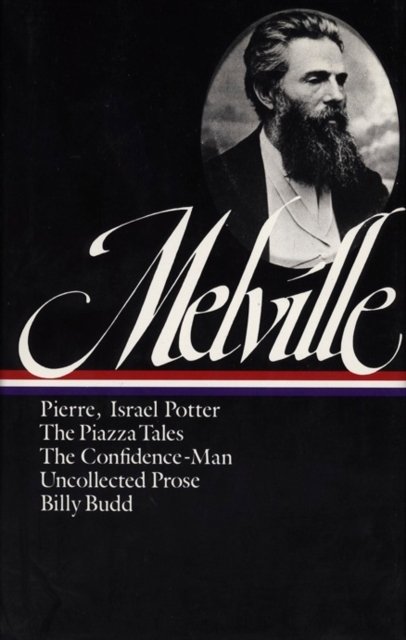 Cover for Herman Melville · Herman Melville: Pierre, Israel Potter, The Piazza Tales, The Confidence-Man, Billy Budd, Uncollected Prose (LOA #24) - Library of America Herman Melville Edition (Innbunden bok) (1985)