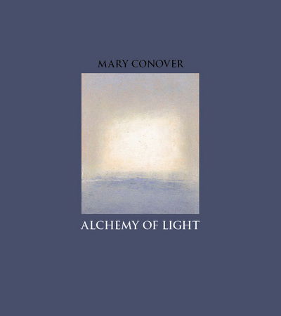 Alchemy of Light - Mary Conover - Books - Whale & Star Press - 9780979975240 - 2010